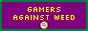 GAMERS AGAINST WEED |